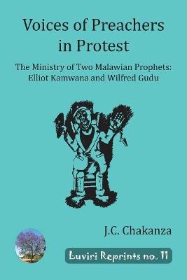 Voices of Preachers in Protest: The Ministry of Two Malawian Prophets: Elliot Kamwana and Wilfred Gudu - Joseph Chaphadzika Chakanza - cover