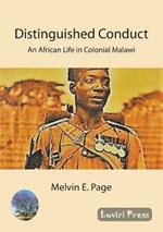 Distinguished Conduct: An African Life in Colonial Malawi