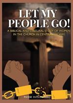 Let My People Go!: A Biblical and Cultural Study of Women in the Church in Central Malawi