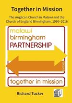 Together in Mission: The Anglican Church in Malawi and the Church of England Birmingham, 1966-2016