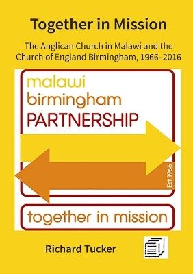 Together in Mission: The Anglican Church in Malawi and the Church of England Birmingham, 1966-2016 - Richard Tucker - cover