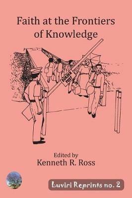 Faith at the Frontiers of Knowledge - Kenneth R Ross - cover