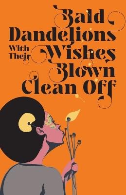 Bald Dandelions With Their Wishes Blown Clean Off: Stories - Mona Liban,Aisha Ali Haji,Hamdi Ali - cover