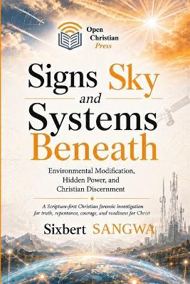 Signs in the Sky and Systems Beneath: Environmental Modification, Hidden Power, and Christian Discernment - Sixbert Sangwa - cover