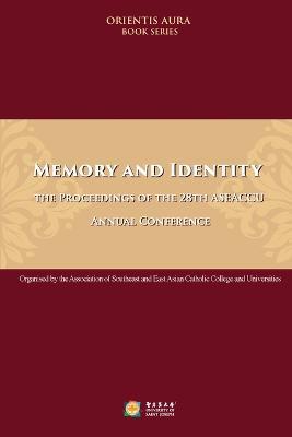 Memory and Identity: the Proceedings of the 28th ASEACCU Annual Conference 2022:: The Proceedings of the 28th ASEACCU Annual Conference 2022 - cover
