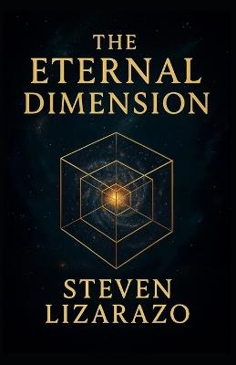 The Eternal Dimension: The Reason Before Reality - Steven Lizarazo - cover