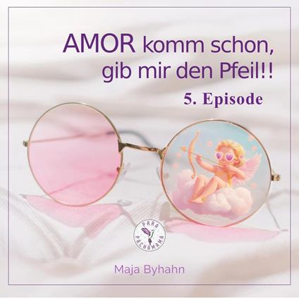 AMOR komm schon, gib mir den Pfeil! 5. Episode