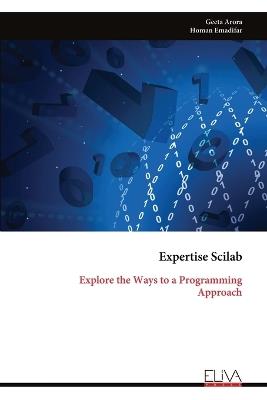 Expertise Scilab: Explore the Ways to a Programming Approach - Geeta Arora,Homan Emadifar - cover