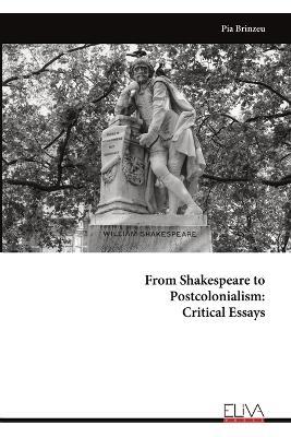From Shakespeare to Postcolonialism: Critical Essays - Pia Brinzeu - cover