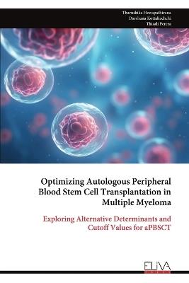 Optimizing Autologous Peripheral Blood Stem Cell Transplantation in Multiple Myeloma - Tharushika Hewapathirana,Darshana Kottahachchi,Thisali Perera - cover