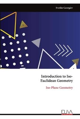 Introduction to Iso- Euclidean Geometry: Iso-Plane Geometry - Svetlin Georgiev - cover