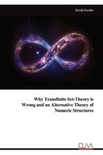 Why Transfinite Set-Theory is Wrong and an Alternative Theory of Numeric Structures