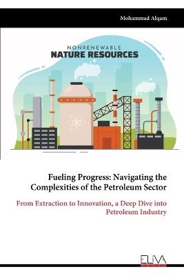 Fueling Progress: Navigating the Complexities of the Petroleum Sector - Mohammad Alqam - cover