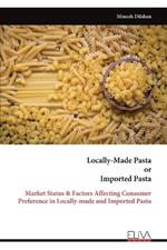 Locally-Made Pasta or Imported Pasta: Market Status & Factors Affecting Consumer Preference in Locally-made and Imported Pasta
