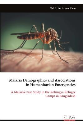 Malaria Demographics and Associations in Humanitarian Emergencies - MD Ariful Anwar Khan - cover