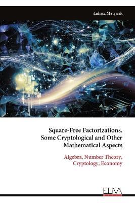 Square-Free Factorizations. Some Cryptological and Other Mathematical Aspects - Lukasz Matysiak - cover