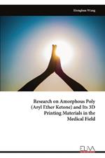 Research on Amorphous Poly (Aryl Ether Ketone) and Its 3D Printing Materials in the Medical Field