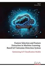 Feature Selection and Feature Extraction in Machine Learning- Based IoT Intrusion Detection System: Optimizing IoT Classification Models