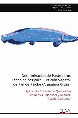 Determinación de Parámetros Tecnológicos para Curtición Vegetal de Piel de Paiche (Arapaima Gigas) - Christiaan Errol Moreno Ríos - cover