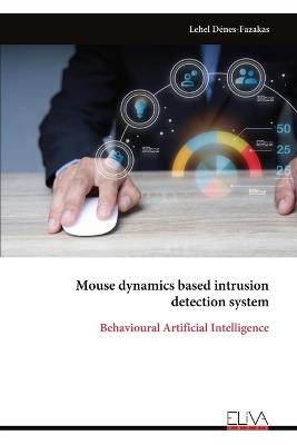 Mouse dynamics based intrusion detection system: Behavioural Artificial Intelligence - Lehel Dénes-Fazakas - cover