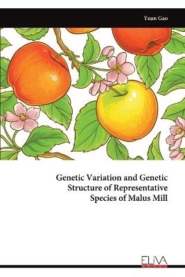 Genetic Variation and Genetic Structure of Representative Species of Malus Mill - Yuan Gao - cover