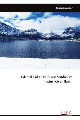 Glacial Lake Outburst Studies in Indus River Basin - Shailesh Kumar - cover