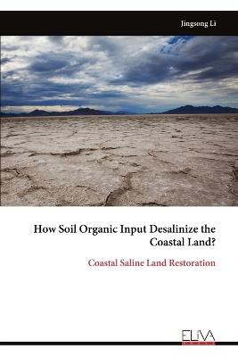 How Soil Organic Input Desalinize the Coastal Land?: Coastal Saline Land Restoration - Jingsong Li - cover