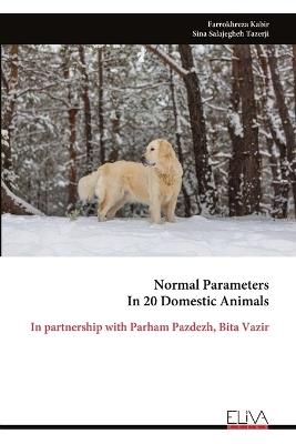 Normal Parameters In 20 Domestic Animals: In partnership with Parham Pazdezh, Bita Vazir - Farrokhreza Kabir - cover