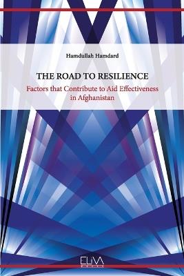 The Road to Resilience: Factors that Contribute to Aid Effectiveness in Afghanistan - Hamdullah Hamdard - cover