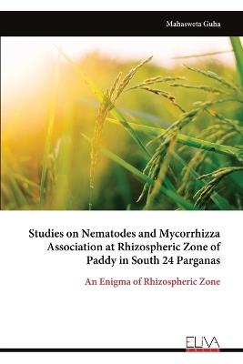 Studies on Nematodes and Mycorrhizza Association at Rhizospheric Zone of Paddy in South 24 Parganas - Mahasweta Guha - cover