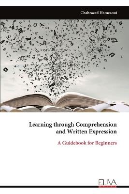 Learning through Comprehension and Written Expression: A Guidebook for Beginners - Chahrazed Hamzaoui - cover