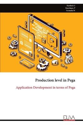 Production level in Pega: Application Development in terms of Pega - E Karthick - cover