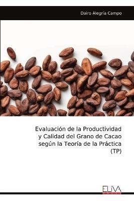 Evaluación de la Productividad y Calidad del Grano de Cacao según la Teoría de la Práctica (TP) - Dairo Alegría Campo - cover