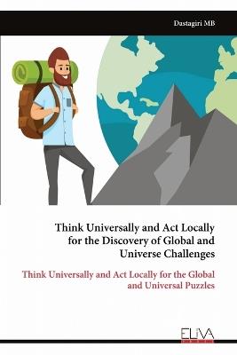 Think Universally and Act Locally for the Discovery of Global and Universe Challenges - Dastagiri Mb - cover