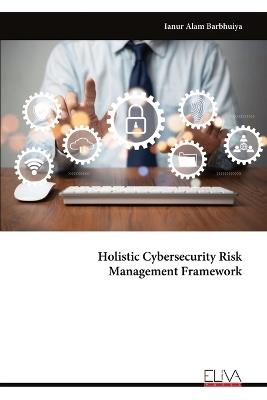 Holistic Cybersecurity Risk Management Framework - Ianur Alam Barbhuiya - cover