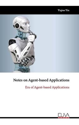 Notes on Agent-based Applications: Era of Agent-based Applications - Yiqiao Yin - cover