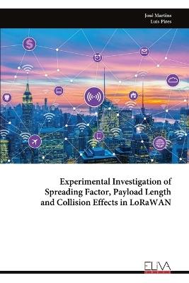 Experimental Investigation of Spreading Factor, Payload Length and Collision Effects in LoRaWAN - José Martins - cover