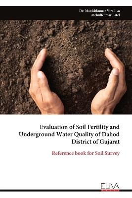 Evaluation of Soil Fertility and Underground Water Quality of Dahod District of Gujarat - Manishkumar Viradiya - cover