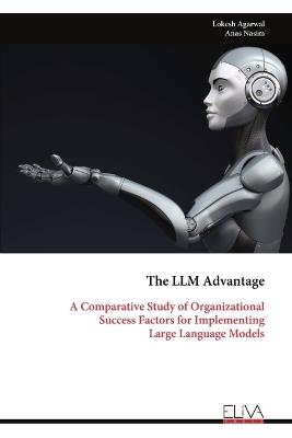 The LLM Advantage: A Comparative Study of Organizational Success Factors for Implementing Large Language Models - Lokesh Agarwal - cover