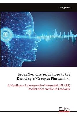 From Newton's Second Law to the Decoding of Complex Fluctuations: A Nonlinear Autoregressive Integrated (NLARI) Model from Nature to Economy - Zonglu He - cover