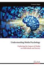 Understanding Media Psychology: Exploring the Impact of Media on Individuals and Society