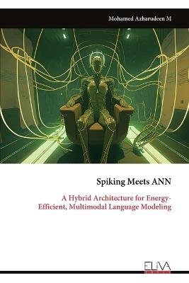 Spiking Meets ANN: A Hybrid Architecture for Energy- Efficient, Multimodal Language Modeling - Mohamed Azharudeen M - cover