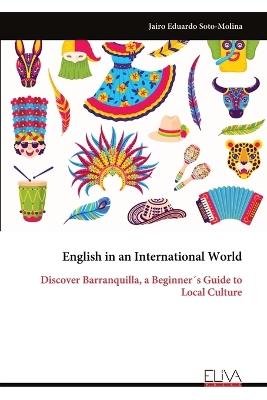 English in an International World: Discover Barranquilla, a Beginner´s Guide to Local Culture - Jairo Eduardo Soto-Molina - cover