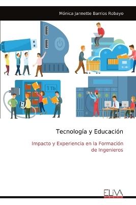 Tecnología y Educación: Impacto y Experiencia en la Formación de Ingenieros - Mónica Jannette Barrios Robayo - cover