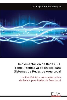 Implementación de Redes BPL como Alternativa de Enlace para Sistemas de Redes de Área Local - Luis Alejandro Arias Barragán - cover