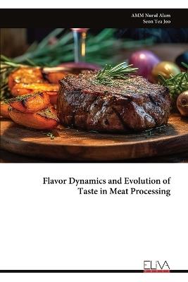 Flavor Dynamics and Evolution of Taste in Meat Processing - Amm Nurul Alam - cover
