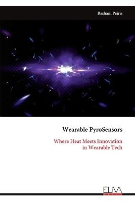 Wearable PyroSensors: Where Heat Meets Innovation in Wearable Tech - Bashani Peiris - cover