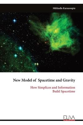 New Model of Spacetime and Gravity: How Simplices and Information Build Spacetime - Miltiadis Karazoupis - cover
