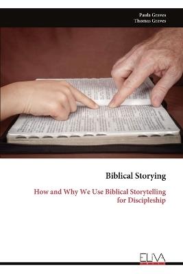 Biblical Storying: How and Why We Use Biblical Storytelling for Discipleship - Paula Graves - cover