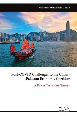 Post-COVID Challenges to the China- Pakistan Economic Corridor: A Power Transition Theory - Sahibzada Muhammad Usman - cover